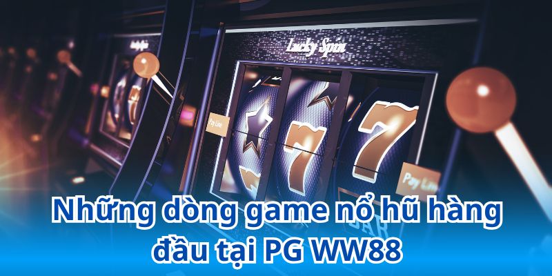 Khám phá kho game nổ hũ đỉnh cao tại PG WW88