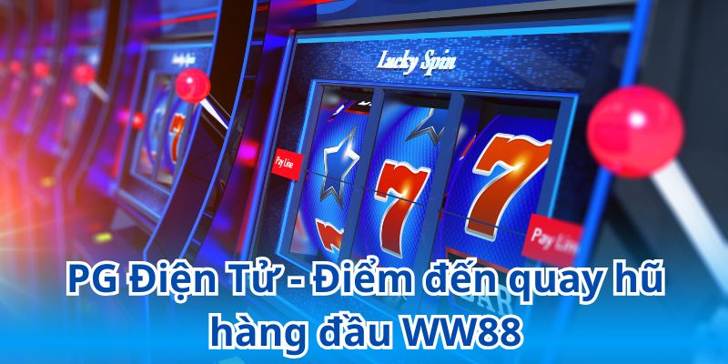PG Điện Tử - Điểm đến quay hũ hàng đầu WW88